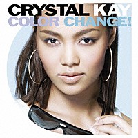 Ｃｒｙｓｔａｌ　Ｋａｙ「 ＣＯＬＯＲ　ＣＨＡＮＧＥ！」