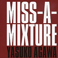 阿川泰子「 ＭＩＳＳ－Ａ－ＭＩＸＴＵＲＥ」