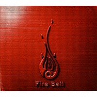 ＦＩＲＥ　ＢＡＬＬ「 ＦＩＳＴ　ＡＮＤ　ＦＩＲＥ」