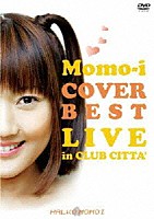 桃井はるこ「 Ｍｏｍｏ－ｉ　ＣＯＶＥＲ　ＢＥＳＴ　ＬＩＶＥ　ｉｎ　ＣＬＵＢ　ＣＩＴＴＡ’」