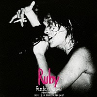 Ｒｕｂｙ「 Ｒａｄｉｏ－Ａｃｔｉｖｅ　Ａｂｓｏｌｕｔｅｌｙ　Ｌｉｖｅ　１９９１．１２．１９　渋谷ＯＮ　ＡＩＲ　ＥＡＳＴ」