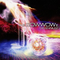 ＢＯＷＷＯＷ「 ＴＨＥ　ＢＯＷＷＯＷ　Ⅱ　ＤＥＣＥＮＮＩＵＭ」