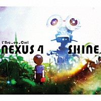 Ｌ’Ａｒｃ－ｅｎ－Ｃｉｅｌ「 ＮＥＸＵＳ　４／ＳＨＩＮＥ」