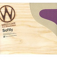 （オムニバス）「 ＷＩＲＥＤ　ＣＡＦＥ　Ｍｕｓｉｃ　Ｒｅｃｏｍｍｅｎｄａｔｉｏｎ　Ｓｏｆｔｌｙ」