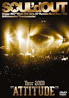 ＳＯＵＬ’ｄ　ＯＵＴ「 Ｔｏｕｒ　２００８　“ＡＴＴＩＴＵＤＥ”」