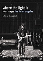 ジョン・メイヤー「 ｗｈｅｒｅ　ｔｈｅ　ｌｉｇｈｔ　ｉｓ　ｌｉｖｅ　ｉｎ　ｌｏｓ　ａｎｇｅｌｅｓ」