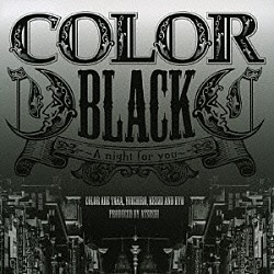 ＣＯＬＯＲ「ＢＬＡＣＫ　～Ａ　ｎｉｇｈｔ　ｆｏｒ　ｙｏｕ～」