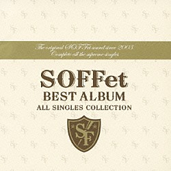 ＳＯＦＦｅｔ「ＳＯＦＦｅｔ　ＢＥＳＴ　ＡＬＢＵＭ　～ＡＬＬ　ＳＩＮＧＬＥＳ　ＣＯＬＬＥＣＴＩＯＮ～」