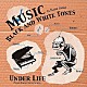 ＵＮＤＥＲ　ＬＩＦＥ「ＢＬＡＣＫ　ＡＮＤ　ＷＨＩＴＥ　ＴＯＮＥＳ」