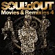 ＳＯＵＬ’ｄ　ＯＵＴ「Ｍｏｖｉｅｓ　＆　Ｒｅｍｉｘｉｅｓ　４」