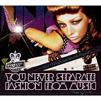 （オムニバス）「 ＹＯＵ　ＮＥＶＥＲ　ＳＥＰＡＲＡＴＥ　ＦＡＳＨＩＯＮ　ＦＲＯＭ　ＭＵＳＩＣ」