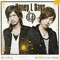 Ｈｏｎｅｙ　Ｌ　Ｄａｙｓ「 Ｇｏ⇒Ｗａｙ　／　Ｃｅｎｔｅｒ　ｏｆ　ｔｈｅ　Ｗｏｒｌｄ」