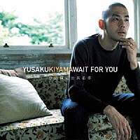 木山裕策「 ＷＡＩＴ　ＦＯＲ　ＹＯＵ　今の僕に出来る事」