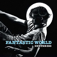 ＫＥＮ　ＴＨＥ　３９０「 ＦＡＮＴＡＳＴＩＣ　ＷＯＲＬＤ」