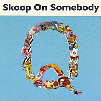 Ｓｋｏｏｐ　Ｏｎ　Ｓｏｍｅｂｏｄｙ「 Ｑ」