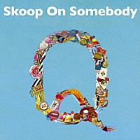 Ｓｋｏｏｐ　Ｏｎ　Ｓｏｍｅｂｏｄｙ「 Ｑ」