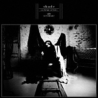 清春「 ｓｈａｄｅ　～ｓａｗ　ｔｈｅ　ｌｉｇｈｔ　ａｎｄ　ｓｈａｄｅ～」