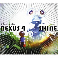 Ｌ’Ａｒｃ－ｅｎ－Ｃｉｅｌ「 ＮＥＸＵＳ　４／ＳＨＩＮＥ」