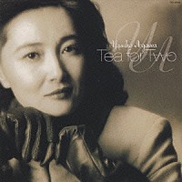 阿川泰子「 ＴＥＡ　ＦＯＲ　ＴＷＯ」