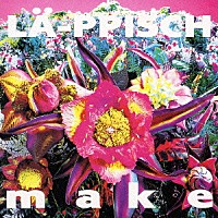 ＬＡ－ＰＰＩＳＣＨ「 ｍａｋｅ」