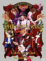 Ｌ’Ａｒｃ－ｅｎ－Ｃｉｅｌ「 ＴＯＵＲ　２００７－２００８　ＴＨＥＡＴＥＲ　ｏｆ　ＫＩＳＳ」