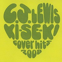 Ｃ．Ｊ．ルイス「 ＫＩ－ＳＥ－ＫＩ　～ｃｏｖｅｒ　ｈｉｔｓ　２００８～」