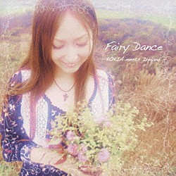 ＫＯＫＩＡ「Ｆａｉｒｙ　Ｄａｎｃｅ　～ＫＯＫＩＡ　ｍｅｅｔｓ　Ｉｒｅｌａｎｄ～」