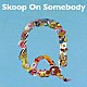 Ｓｋｏｏｐ　Ｏｎ　Ｓｏｍｅｂｏｄｙ「Ｑ」