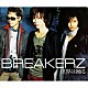 ＢＲＥＡＫＥＲＺ「世界は踊る／灼熱」