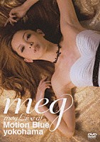 ｍｅｇ「 ｍｅｇ　Ｌｉｖｅ　ａｔ　Ｍｏｔｉｏｎ　Ｂｌｕｅ　ｙｏｋｏｈａｍａ」