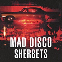 ＳＨＥＲＢＥＴＳ「 マッド・ディスコ」