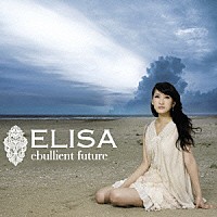 ＥＬＩＳＡ「 ｅｂｕｌｌｉｅｎｔ　ｆｕｔｕｒｅ」