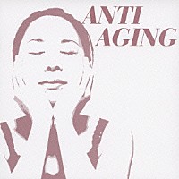 （ヒーリング）「 ＡＮＴＩ　ＡＧＩＮＧ」