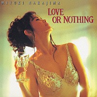 中島みゆき「 ＬＯＶＥ　ＯＲ　ＮＯＴＨＩＮＧ」