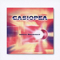 ＣＡＳＩＯＰＥＡ「 エイジアン・ドリーマー」