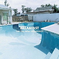 ＢＲＥＡＫｆＡＳＴ「 Ｔｈｅ　Ｄａｙ　Ａｆｔｅｒ　ＢＲＥＡＫｆＡＳＴ」