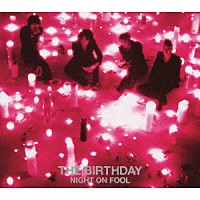 Ｔｈｅ　Ｂｉｒｔｈｄａｙ「 ＮＩＧＨＴ　ＯＮ　ＦＯＯＬ」