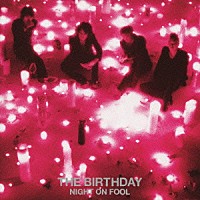 Ｔｈｅ　Ｂｉｒｔｈｄａｙ「 ＮＩＧＨＴ　ＯＮ　ＦＯＯＬ」