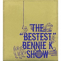 ＢＥＮＮＩＥ　Ｋ「 ＴＨＥ　“ＢＥＳＴＥＳＴ”　ＢＥＮＮＩＥ　Ｋ　ＳＨＯＷ」