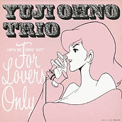 Ｙｕｊｉ　Ｏｈｎｏ　Ｔｒｉｏ 大野雄二 江藤良人 俵山昌之「ＬＵＰＩＮ　ＴＨＥ　ＴＨＩＲＤ“ＪＡＺＺ”　ＦＯＲ　ＬＯＶＥＲＳ　ＯＮＬＹ」