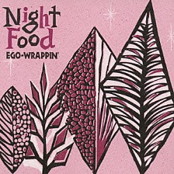 ＥＧＯ－ＷＲＡＰＰＩＮ’「Ｎｉｇｈｔ　Ｆｏｏｄ」