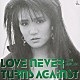 浜田麻里「ＬＯＶＥ　ＮＥＶＥＲ　ＴＵＲＮＳ　ＡＧＡＩＮＳＴ」