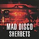 ＳＨＥＲＢＥＴＳ「マッド・ディスコ」