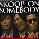 Ｓｋｏｏｐ　Ｏｎ　Ｓｏｍｅｂｏｄｙ「ＳＫＯＯＰ　ＯＮ　ＳＯＭＥＢＯＤＹ」