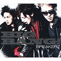 ＢＲＥＡＫＥＲＺ「 ＢＩＧ　ＢＡＮＧ！」