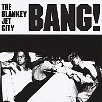 ＴＨＥ　ＢＬＡＮＫＥＹ　ＪＥＴ　ＣＩＴＹ「 ＢＡＮＧ！」