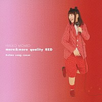 桃井はるこ「 ｍｏｒｅ＆ｍｏｒｅ　ｑｕａｌｉｔｙ　ＲＥＤ　～Ａｎｉｍｅ　ｓｏｎｇ　ｃｏｖｅｒ～」