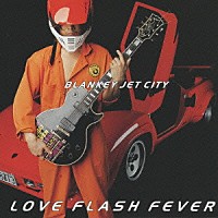 ＢＬＡＮＫＥＹ　ＪＥＴ　ＣＩＴＹ「 ＬＯＶＥ　ＦＬＡＳＨ　ＦＥＶＥＲ」