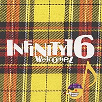 ＩＮＦＩＮＩＴＹ１６「 Ｗｅｌｃｏｍｅｚ」