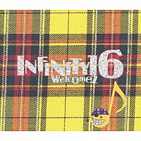 ＩＮＦＩＮＩＴＹ１６「 Ｗｅｌｃｏｍｅｚ」